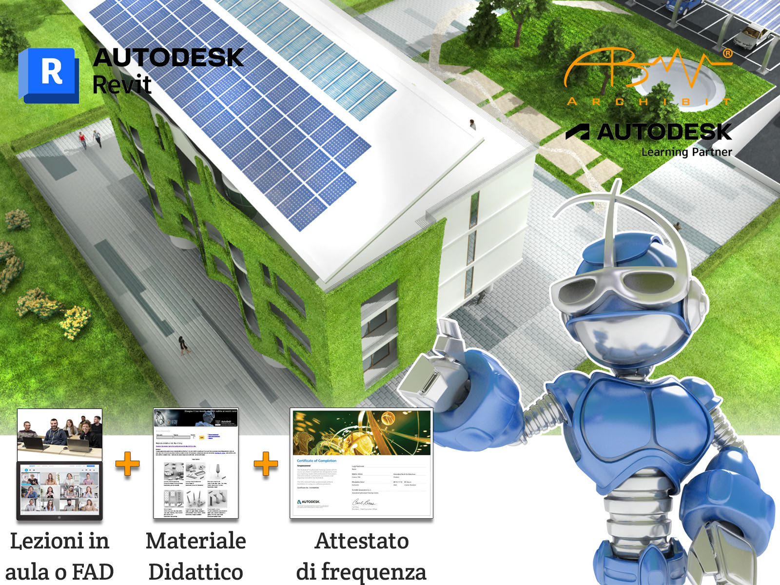 Corso Autodesk Revit Avanzato. Archibot, il robot mascotte di Archibit Generation, indica un edificio con pannelli solari e vegetazione verticale, affiancato da icone di un laptop con persone, un libro aperto e un certificato. In alto a destra, il logo di Archibit, il logo di Autodesk e la scritta "Authorized Training Center". Scopri i nostri corsi di formazione Autodesk, con lezioni in aula o online, materiale didattico completo e attestato di frequenza. Impara a progettare edifici sostenibili e innovativi con i nostri esperti!